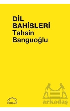 Dil Bahisleri Kubbealtı Neşriyatı Yayıncılık Tahsin Banguoğlu Dil Bahisleri Kubbealtı Neşriyatı Yayıncılık Tahsin Banguoğlu