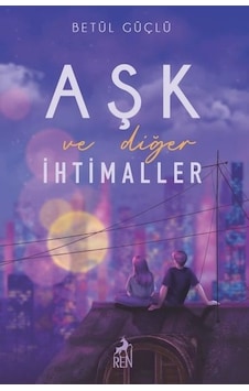 Aşk Ve Diğer İhtimaller Citli Ren Kitap Betül Güçlü Aşk Ve Diğer İhtimaller Citli Ren Kitap Betül Güçlü