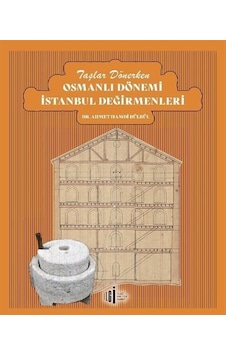 Taşlar Dönerken Osmanlı Dönemi İstanbul Değirmenleri - Ahmet Hamdi Bülbül - İlgi Kültür Sanat Yayınları
