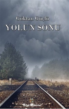 Yolun Sonu - Göktan Güçlü - Kitap Müptelası Yayınları Yolun Sonu - Göktan Güçlü - Kitap Müptelası Yayınları
