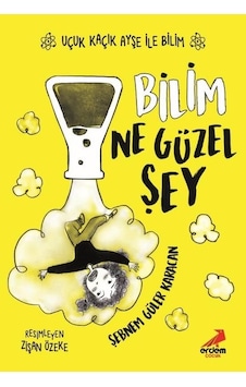 Bilim Ne Güzel Şey - Uçuk Kaçık Ayşe ile Bilim 1 - Şebnem Güler Karacan - Erdem Çocuk