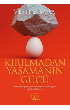 Kırılmadan Yaşamanın Gücü / Vesile Kara Kırılmadan Yaşamanın Gücü / Vesile Kara