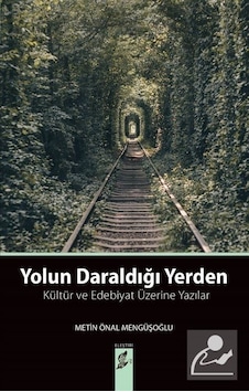 Yolun Daraldığı Yerden-Kültür ve Edebiyat Üzerine Yazılar - Metin Önal Mengüşoğlu - Okur Kitaplığı
