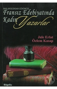 Başlangıçtan Günümüze Fransız Edebiyatında Kadın Yazarlar - Jale Erlat - Bilgesu Yayıncılık