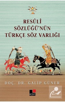 Resuli Sözlüğü'nün Türkçe Söz Varlığı - Galip Güner - Kesit Yayınları Resuli Sözlüğü'nün Türkçe Söz Varlığı - Galip Güner - Kesit Yayınları