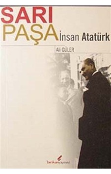 Sarı Paşa İnsan Atatürk - Ali Güler - Berikan Yayınevi Sarı Paşa İnsan Atatürk - Ali Güler - Berikan Yayınevi