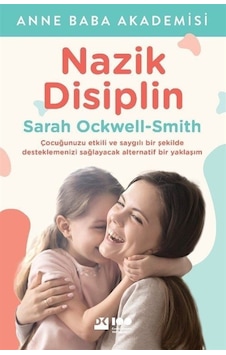 Nazik Disiplin - Çocuğunuzu Etkili ve Saygılı Bir Şekilde Desteklemenizi Sağlayacak Alternatif Bir Yaklaşım - Sarah Ockwell-Smith - Doğan Kitap Nazik Disiplin - Çocuğunuzu Etkili ve Saygılı Bir Şekilde Desteklemenizi Sağlayacak Alternatif Bir Yaklaşım - Sarah Ockwell-Smith - Doğan Kitap