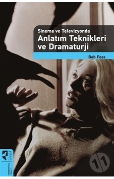 Sinema ve Televizyonda Anlatım Teknikleri ve Dramaturji - Bob Foss - Hayalperest Yayınevi
