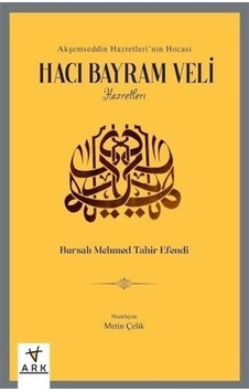 Hacı Bayram Veli Hazretleri - Akşemseddin Hazretleri'nin Hocası - Bursalı Mehmed Tahir Efendi - Ark Kitapları Hacı Bayram Veli Hazretleri - Akşemseddin Hazretleri'nin Hocası - Bursalı Mehmed Tahir Efendi - Ark Kitapları