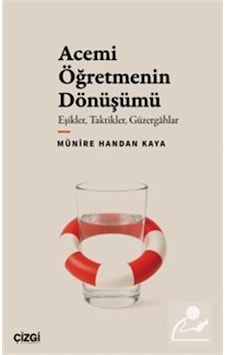 Acemi Öğretmenin Dönüşümü Eşikler, Taktikler, Güzergahlar / Mü... Acemi Öğretmenin Dönüşümü Eşikler, Taktikler, Güzergahlar / Mü...