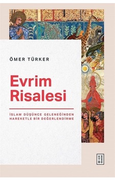 Evrim Risalesi - İslam Düşünce Geleneğinden Hareketle Bir Değerlendirme - Ömer Türker - Ketebe Evrim Risalesi - İslam Düşünce Geleneğinden Hareketle Bir Değerlendirme - Ömer Türker - Ketebe