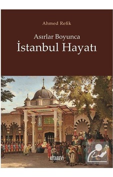 Asırlar Boyunca Istanbul Hayatı / Ahmet Refik Altınay
