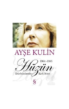 Hüzün - Dürbünümden Kırk Sene (1964-1983) - Ayşe Kulin - Everest Yayınları Hüzün - Dürbünümden Kırk Sene (1964-1983) - Ayşe Kulin - Everest Yayınları