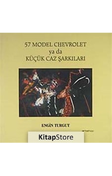 57 Model Cehvrolet ya da Küçük Caz Şarkıları - Engin Turgut - Artshop Yayıncılık