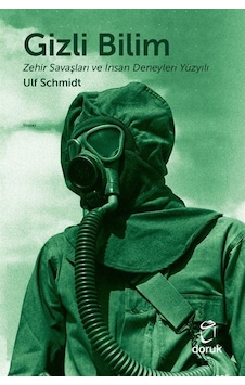 Gizli Bilim - Zehir Savaşları ve İnsan Deneyleri Yüzyılı - Ulf Schmidt - Doruk Yayınları Gizli Bilim - Zehir Savaşları ve İnsan Deneyleri Yüzyılı - Ulf Schmidt - Doruk Yayınları