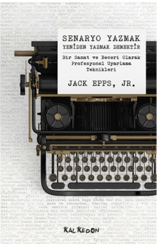 Senaryo Yazmak Yeniden Yazmak Demek - Jack Epps - Jr. - Kalkedon Senaryo Yazmak Yeniden Yazmak Demek - Jack Epps - Jr. - Kalkedon