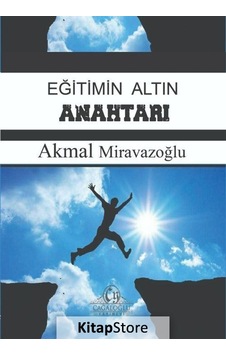 Eğitimin Altın Anahtarı - Akmal Miravazoğlu - Cağaloğlu Yayınevi Eğitimin Altın Anahtarı - Akmal Miravazoğlu - Cağaloğlu Yayınevi
