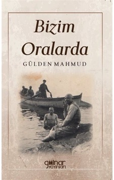 Bizim Oralarda - Gülden Mahmud - Gülnar Yayınları