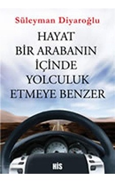 Hayat Bir Arabanın İçinde Yolculuk Etmeye Benzer - Süleyman Diyaroğlu - His Yayınları