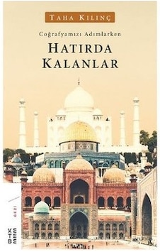 Hatırda Kalanlar-Coğrafyamızı Adımlarken Taha Kılınç Hatırda Kalanlar-Coğrafyamızı Adımlarken Taha Kılınç