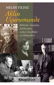 Aklın Uçurumunda: Bilimde Sanatta Edebiyatta Aykırı Kişilikler ve Hikayeleri - Melih Yıldız - Remzi Kitabevi Aklın Uçurumunda: Bilimde Sanatta Edebiyatta Aykırı Kişilikler ve Hikayeleri - Melih Yıldız - Remzi Kitabevi