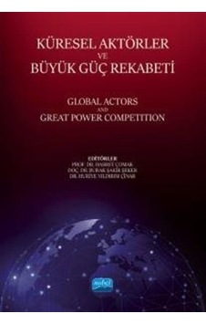 Küresel Aktörler ve Büyük Güç Rekabeti - Global Actors and Great Power Competition- Nobel Akademik Yayıncılık Küresel Aktörler ve Büyük Güç Rekabeti - Global Actors and Great Power Competition- Nobel Akademik Yayıncılık