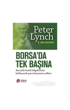 Borsa'da Tek Başına - John Rothchild - Peter Lynch - Scala Yayıncılık Borsa'da Tek Başına - John Rothchild - Peter Lynch - Scala Yayıncılık