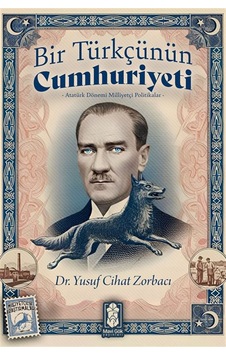 Bir Türkçünün Cumhuriyeti & Atatürk Dönemi Milliyetçi Politika... Bir Türkçünün Cumhuriyeti & Atatürk Dönemi Milliyetçi Politika...