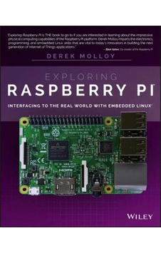 Exploring Raspberry Pi: Interfacing To The Real World With Embedded Linux Exploring Raspberry Pi: Interfacing To The Real World With Embedded Linux