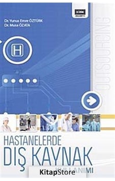 Hastanelerde Dış Kaynak Kullanımı - Musa Özata - Yunus Emre Öztürk - Eğitim Yayınevi Hastanelerde Dış Kaynak Kullanımı - Musa Özata - Yunus Emre Öztürk - Eğitim Yayınevi