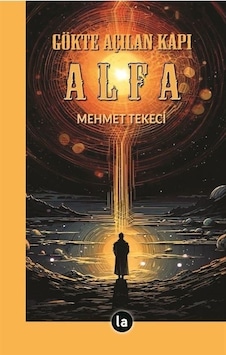 Gökte Açılan Kapı Alfa - Mehmet Tekeci - La Kitap Gökte Açılan Kapı Alfa - Mehmet Tekeci - La Kitap