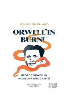 Orwell'ın Burnu: George Orwell'ın Patolojik Biyografisi - John Sutherland - Siyah Kitap Orwell'ın Burnu: George Orwell'ın Patolojik Biyografisi - John Sutherland - Siyah Kitap
