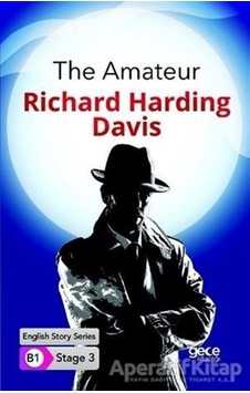 The Amateur - English Story Series - B1 Stage 3 - Richard Harding Davis - Gece Kitaplığı The Amateur - English Story Series - B1 Stage 3 - Richard Harding Davis - Gece Kitaplığı