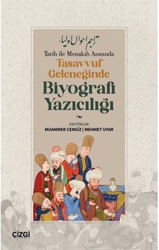 Tarih İle Menakıb Arasında Tasavvuf Geleneğinde Biyografi Yazı... Tarih İle Menakıb Arasında Tasavvuf Geleneğinde Biyografi Yazı...
