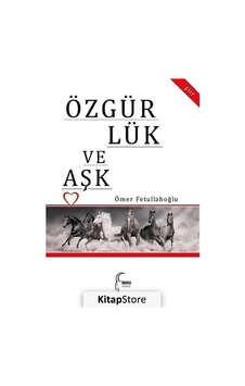 Özgürlük ve Aşk - Ömer Fetullahoğlu - Toroslu Kitaplığı Özgürlük ve Aşk - Ömer Fetullahoğlu - Toroslu Kitaplığı