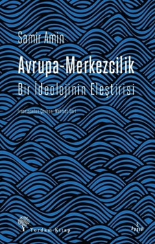 Avrupa-Merkezcilik-Bir İdeolojinin Eleştirisi - Samir Amin - Yordam Kitap
