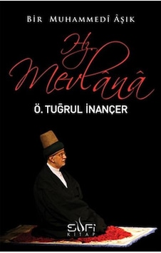 Bir Muhammedi Aşık: Hz. Mevlana - Ö. Tuğrul İnançer - Sufi Kitap