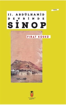 Iı. Abdülhamid Devrinde Sinop / Fırat Küskü Iı. Abdülhamid Devrinde Sinop / Fırat Küskü