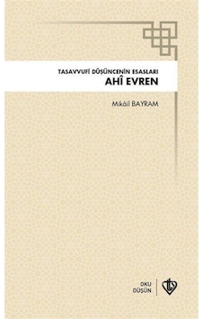 Tasavvufi Düşüncenin Esasları: Ahi Evren - Ahi Evren - Türkiye Diyanet Vakfı Yayınları Tasavvufi Düşüncenin Esasları: Ahi Evren - Ahi Evren - Türkiye Diyanet Vakfı Yayınları