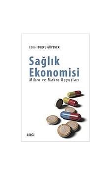 Sağlık Ekonomisi - Mikro ve Makro Boyutları - Burcu Güvenek - Çizgi Kitabevi Sağlık Ekonomisi - Mikro ve Makro Boyutları - Burcu Güvenek - Çizgi Kitabevi