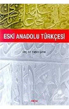 Eski Anadolu Türkçesi / Prof. Dr. Hatice Şahin Eski Anadolu Türkçesi / Prof. Dr. Hatice Şahin