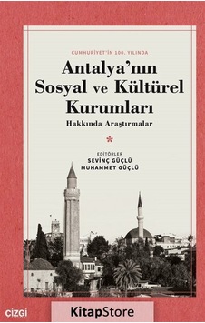 Antalya'nın Sosyal ve Kültürel Kurumları Hakkında Araştırmalar - Cumhuriyet'in 100.Yılında- Çizgi Kitabevi