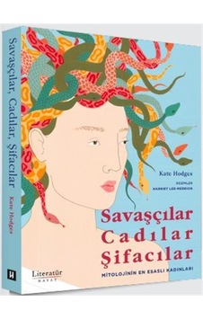 Savaşçılar, Cadılar, Şifacılar Mitolojinin En Esaslı Kadınlar... Savaşçılar, Cadılar, Şifacılar Mitolojinin En Esaslı Kadınlar...