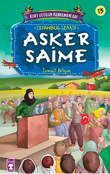 Kurtuluşun Kahramanları - Asker Saime - İsmail Bilgin - Timaş Çocuk Kurtuluşun Kahramanları - Asker Saime - İsmail Bilgin - Timaş Çocuk