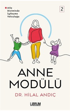 Anne Modülü Aile Diziminde İyileşme Yolculuğu 2 / Dr. Hilal Andıç Anne Modülü Aile Diziminde İyileşme Yolculuğu 2 / Dr. Hilal Andıç