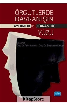 Örgütlerde Davranışın Aydınlık ve Karanlık Yüzü / Kolektif