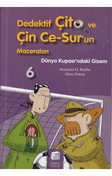 Dedektif Çito ve Çin Ce-Sur'un Maceraları 6 - Dünya Kupası'ndaki Gizem - Antonio G. Iturbe - Final Kültür Sanat Yayınları Dedektif Çito ve Çin Ce-Sur'un Maceraları 6 - Dünya Kupası'ndaki Gizem - Antonio G. Iturbe - Final Kültür Sanat Yayınları