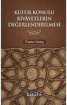 Küfür Konulu Rivayetlerin Değerlendirilmesi / Üsame Güneş Küfür Konulu Rivayetlerin Değerlendirilmesi / Üsame Güneş