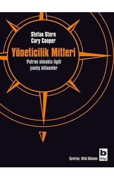 Yöneticilik Mitleri-Patron Olmakla İlgili Yanlış Bilinenler - Stefan Stern - Cary Cooper - Bilgi Yayınevi Yöneticilik Mitleri-Patron Olmakla İlgili Yanlış Bilinenler - Stefan Stern - Cary Cooper - Bilgi Yayınevi