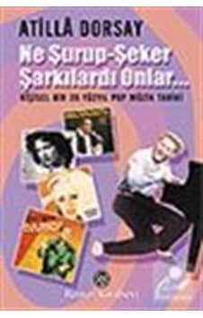 Ne Şurup-Şeker Şarkılardı Onlar - Atilla Dorsay - Remzi Kitabevi Ne Şurup-Şeker Şarkılardı Onlar - Atilla Dorsay - Remzi Kitabevi